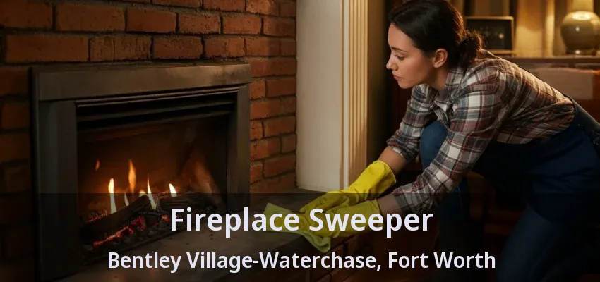 Fireplace Sweeper Bentley Village-Waterchase, Fort Worth - TX