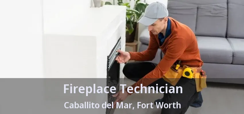 Fireplace Technician Caballito del Mar, Fort Worth - TX