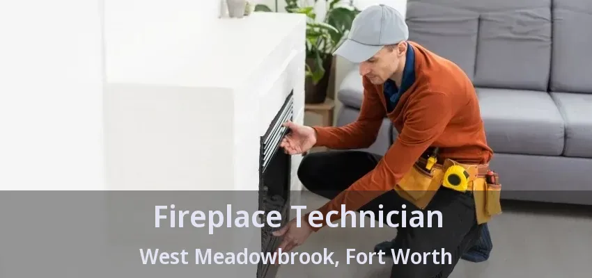 Fireplace Technician West Meadowbrook, Fort Worth - TX