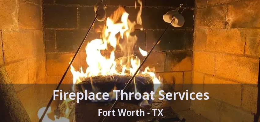 Fireplace Throat Services Fort Worth - TX