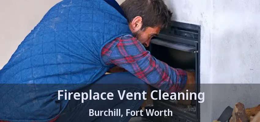 Fireplace Vent Cleaning Burchill, Fort Worth - TX