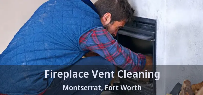 Fireplace Vent Cleaning Montserrat, Fort Worth - TX