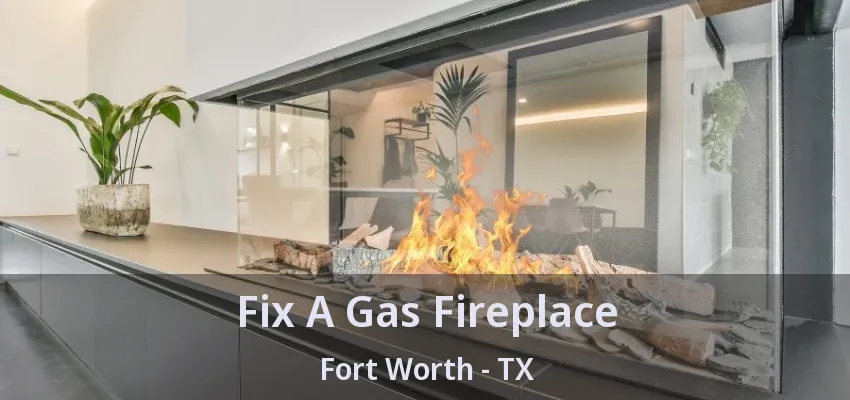 Fix A Gas Fireplace Fort Worth - TX