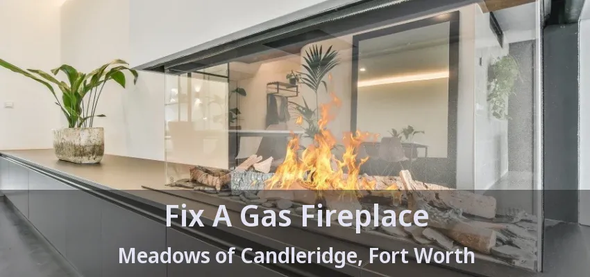 Fix A Gas Fireplace Meadows of Candleridge, Fort Worth - TX