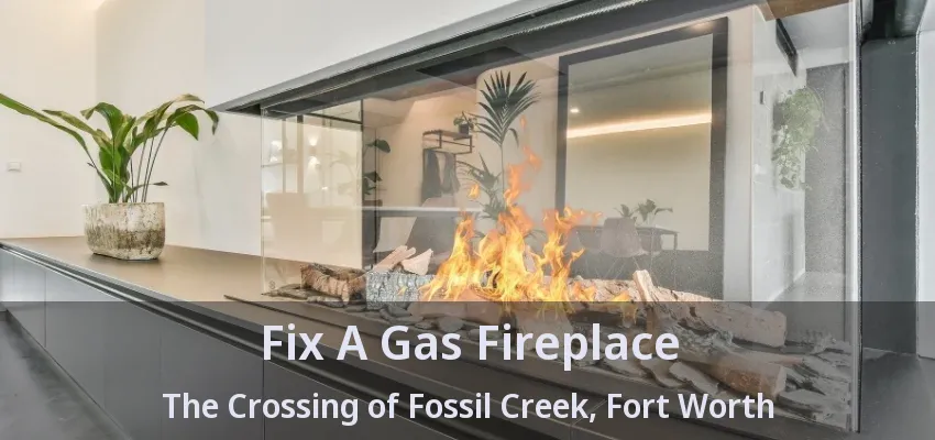 Fix A Gas Fireplace The Crossing of Fossil Creek, Fort Worth - TX
