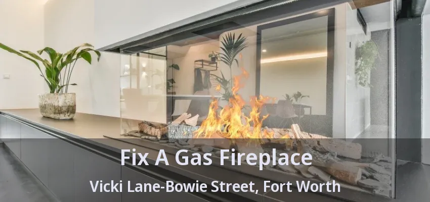 Fix A Gas Fireplace Vicki Lane-Bowie Street, Fort Worth - TX