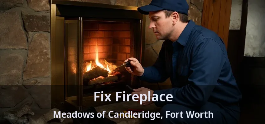 Fix Fireplace Meadows of Candleridge, Fort Worth - TX