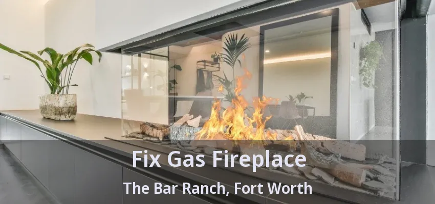 Fix Gas Fireplace The Bar Ranch, Fort Worth - TX