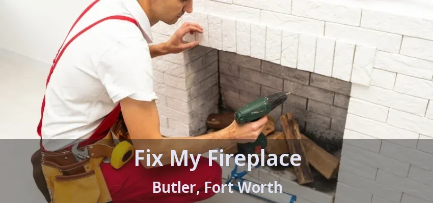 Fix My Fireplace Butler, Fort Worth - TX