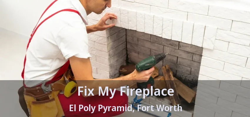 Fix My Fireplace El Poly Pyramid, Fort Worth - TX