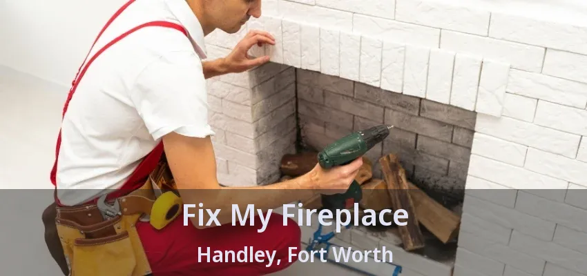 Fix My Fireplace Handley, Fort Worth - TX