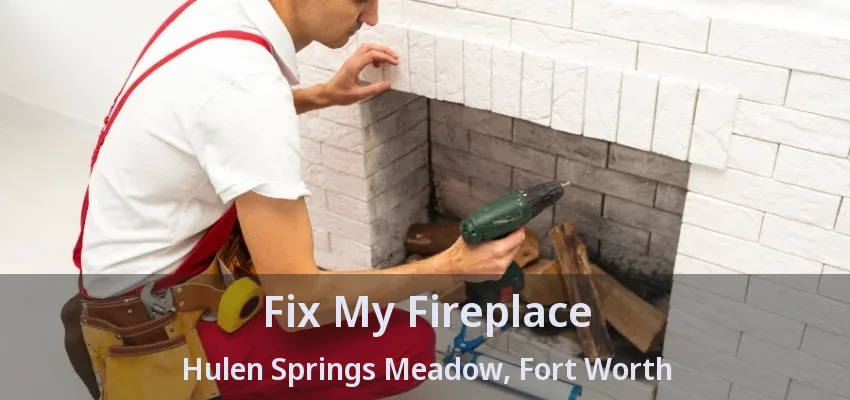 Fix My Fireplace Hulen Springs Meadow, Fort Worth - TX