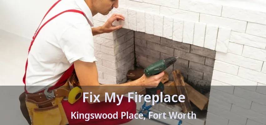 Fix My Fireplace Kingswood Place, Fort Worth - TX