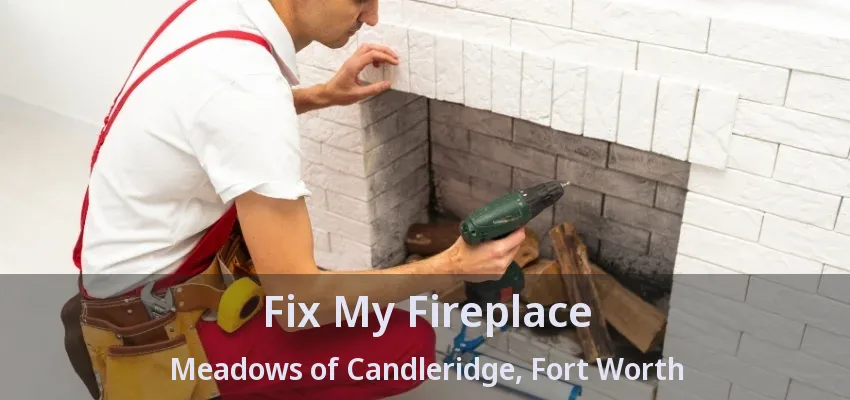 Fix My Fireplace Meadows of Candleridge, Fort Worth - TX