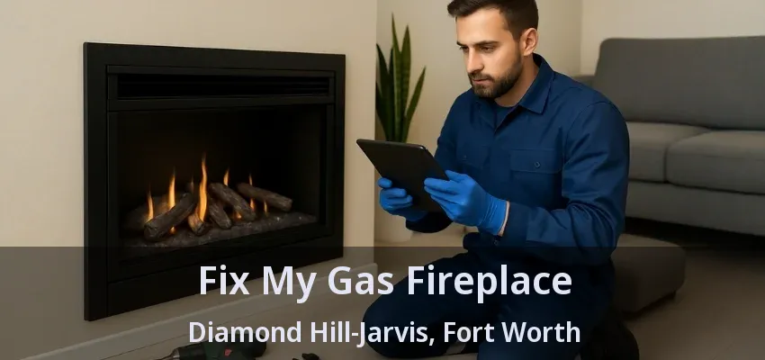 Fix My Gas Fireplace Diamond Hill-Jarvis, Fort Worth - TX