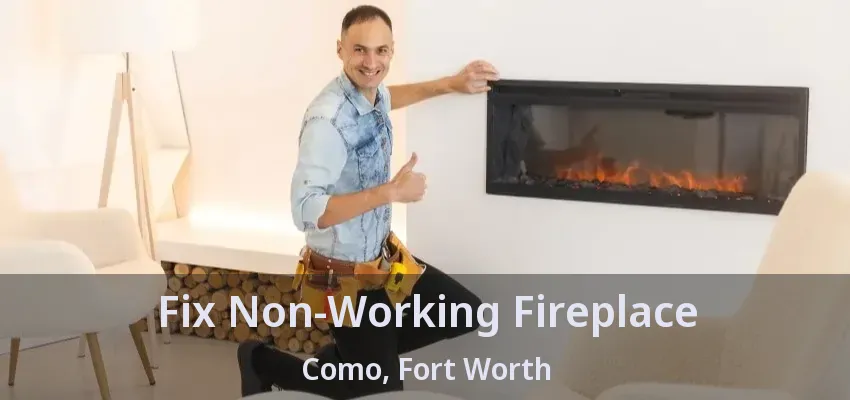 Fix Non-Working Fireplace Como, Fort Worth - TX