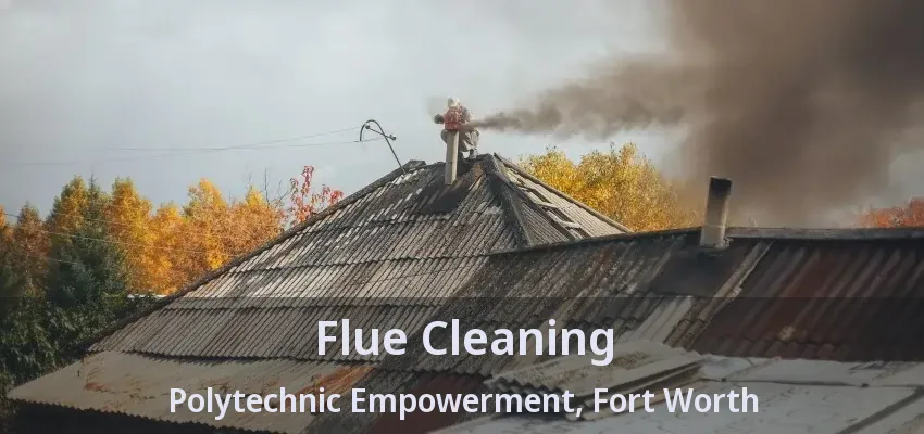 Flue Cleaning Polytechnic Empowerment, Fort Worth - TX