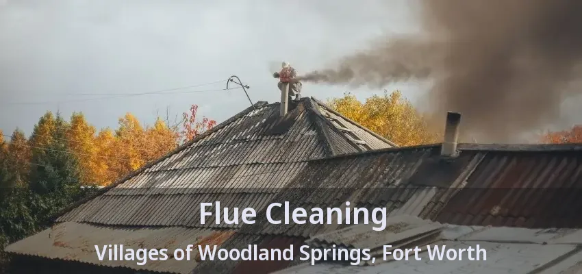 Flue Cleaning Villages of Woodland Springs, Fort Worth - TX