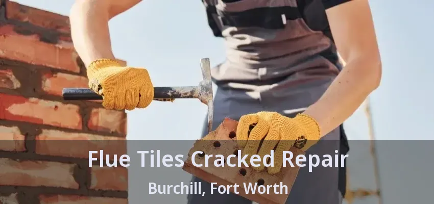 Flue Tiles Cracked Repair Burchill, Fort Worth - TX