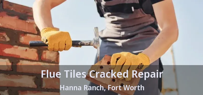 Flue Tiles Cracked Repair Hanna Ranch, Fort Worth - TX