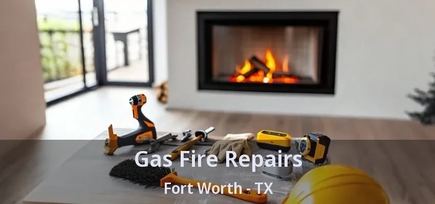 Gas Fire Repairs Fort Worth - TX