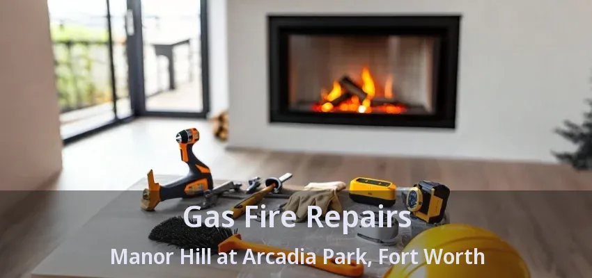 Gas Fire Repairs Manor Hill at Arcadia Park, Fort Worth - TX