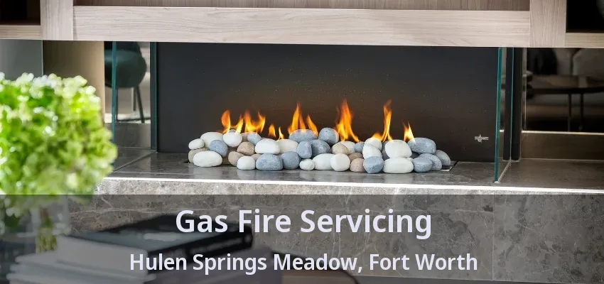 Gas Fire Servicing Hulen Springs Meadow, Fort Worth - TX