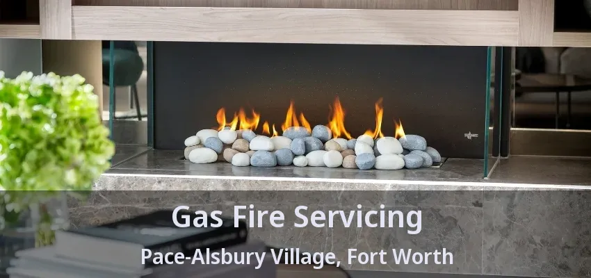 Gas Fire Servicing Pace-Alsbury Village, Fort Worth - TX