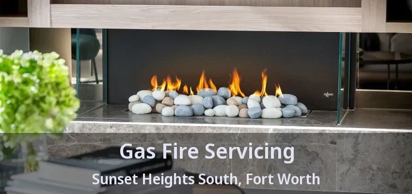 Gas Fire Servicing Sunset Heights South, Fort Worth - TX