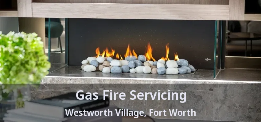 Gas Fire Servicing Westworth Village, Fort Worth - TX