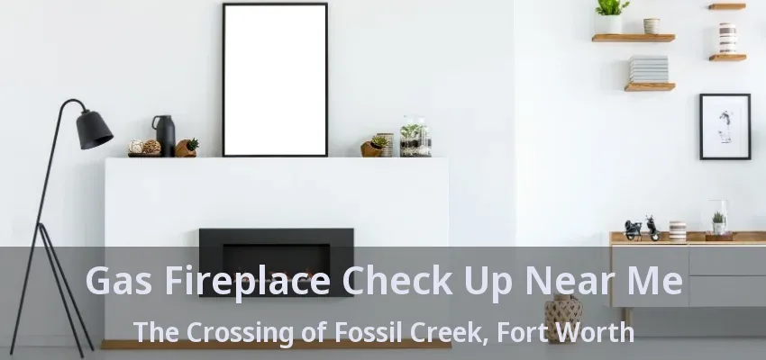 Gas Fireplace Check Up Near Me The Crossing of Fossil Creek, Fort Worth - TX