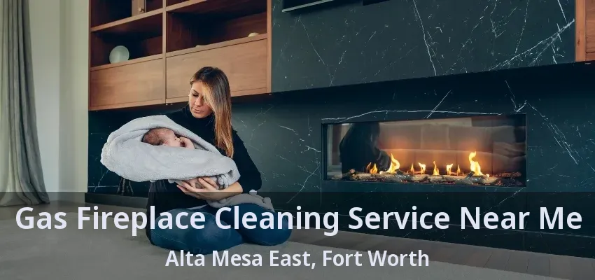 Gas Fireplace Cleaning Service Near Me Alta Mesa East, Fort Worth - TX