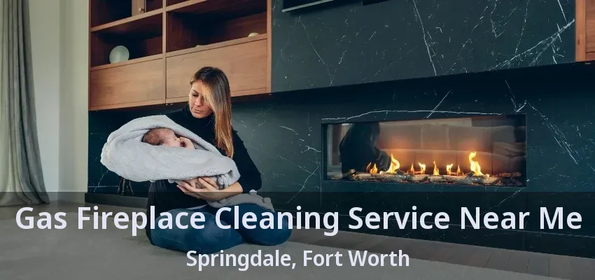Gas Fireplace Cleaning Service Near Me Springdale, Fort Worth - TX