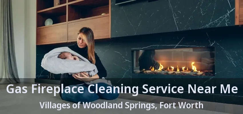 Gas Fireplace Cleaning Service Near Me Villages of Woodland Springs, Fort Worth - TX