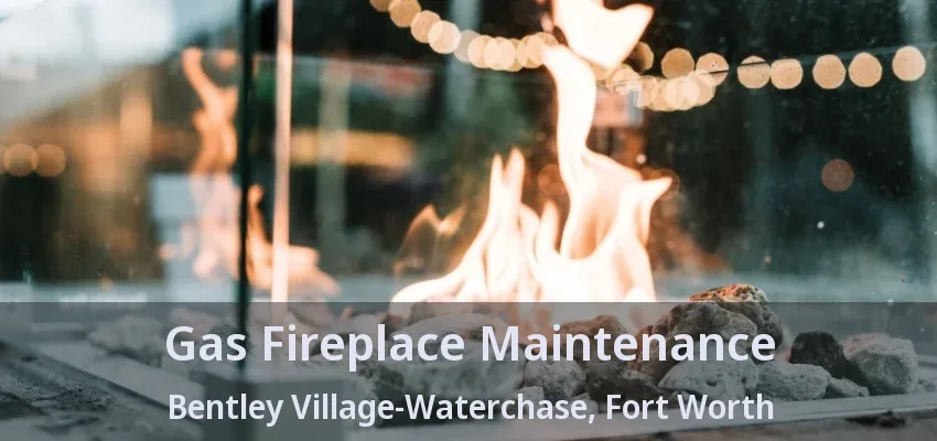 Gas Fireplace Maintenance Bentley Village-Waterchase, Fort Worth - TX
