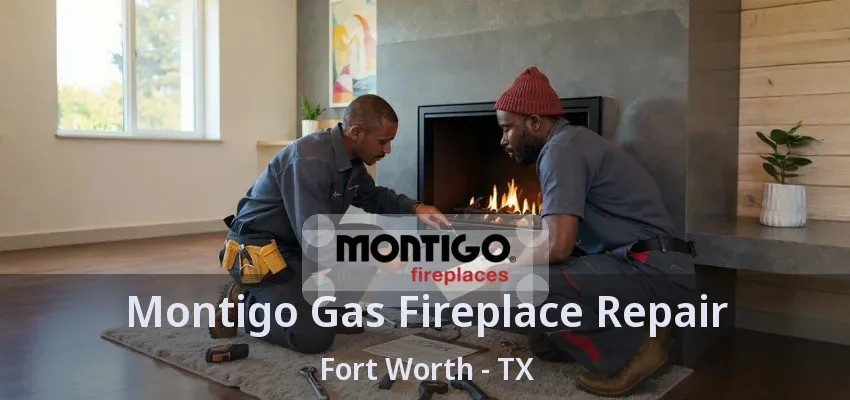 Montigo Gas Fireplace Repair Fort Worth - TX