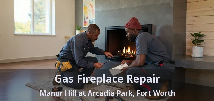 Gas Fireplace Repair Manor Hill at Arcadia Park, Fort Worth - TX