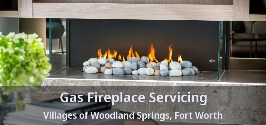 Gas Fireplace Servicing Villages of Woodland Springs, Fort Worth - TX
