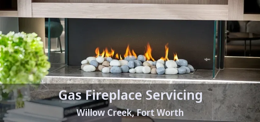 Gas Fireplace Servicing Willow Creek, Fort Worth - TX