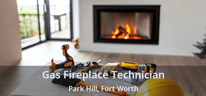 Gas Fireplace Technician Park Hill, Fort Worth - TX