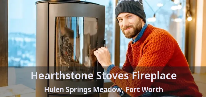 Hearthstone Stoves Fireplace Hulen Springs Meadow, Fort Worth - TX