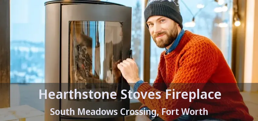 Hearthstone Stoves Fireplace South Meadows Crossing, Fort Worth - TX