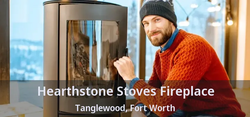Hearthstone Stoves Fireplace Tanglewood, Fort Worth - TX