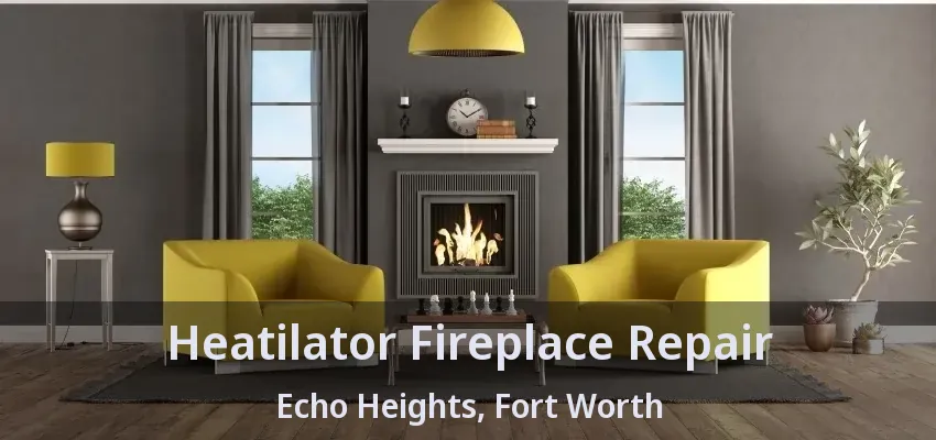 Heatilator Fireplace Repair Echo Heights, Fort Worth - TX