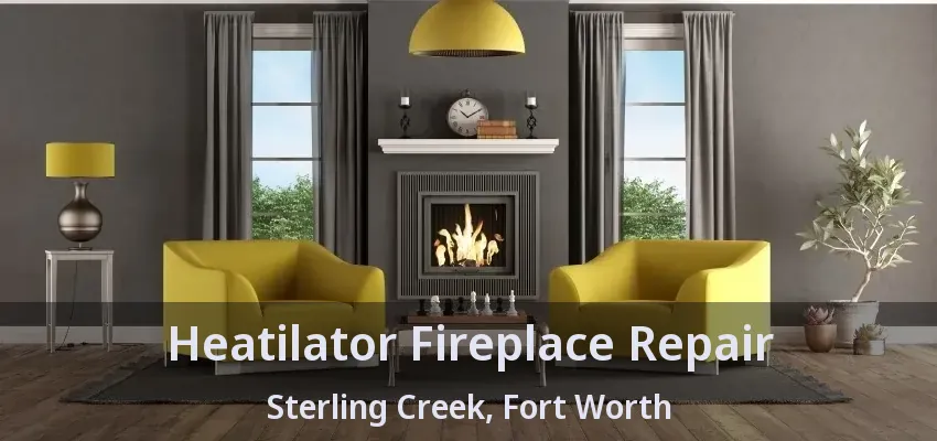 Heatilator Fireplace Repair Sterling Creek, Fort Worth - TX