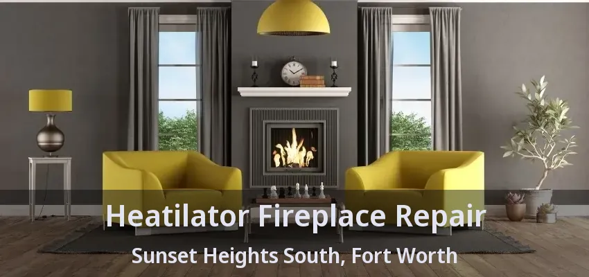 Heatilator Fireplace Repair Sunset Heights South, Fort Worth - TX