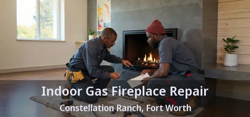 Indoor Gas Fireplace Repair Constellation Ranch, Fort Worth - TX