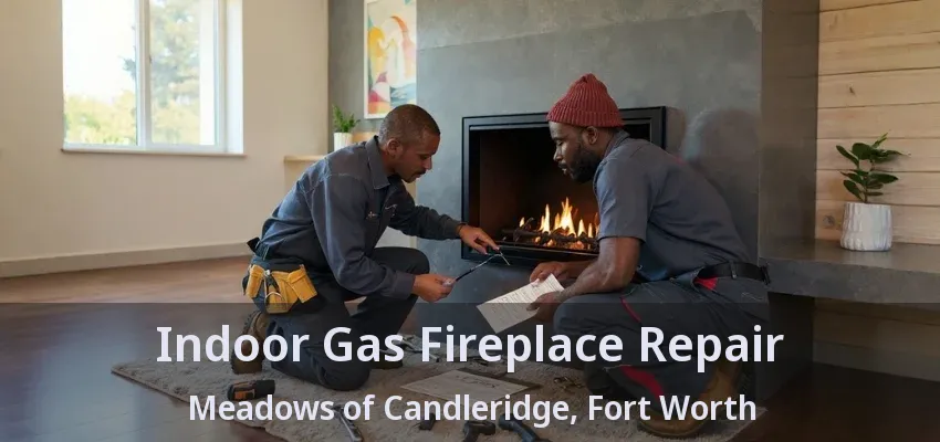 Indoor Gas Fireplace Repair Meadows of Candleridge, Fort Worth - TX