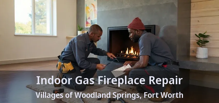 Indoor Gas Fireplace Repair Villages of Woodland Springs, Fort Worth - TX