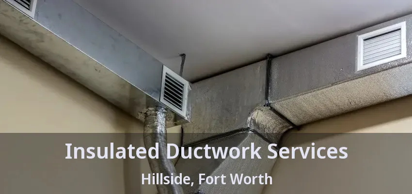 Insulated Ductwork Services Hillside, Fort Worth - TX